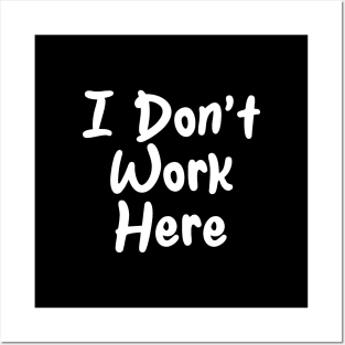 I Don't work Here Posters and Art